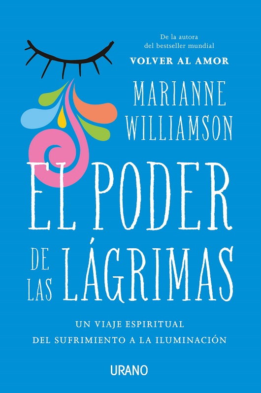 El poder de las lágrimas : el viaje espiritual del sufrimiento a la iluminación