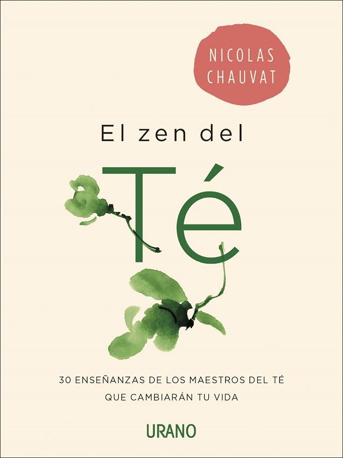 El zen del té : 30 enseñanzas de los maestros del té que cambiarán tu vida