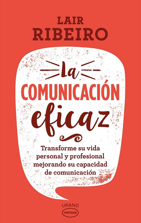La comunicación eficaz : transforme su vida personal y profesional mejorando su capacidad de comunic