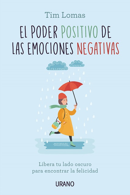 El poder positivo de las emociones negativas : libera tu lado oscuro para encontrar la felicidad