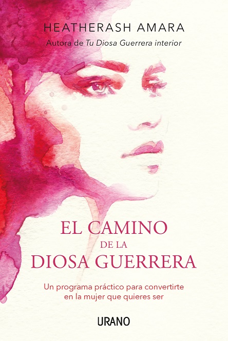 El camino de la diosa guerrera : un programa práctico para convertirte en la mujer que quieres ser