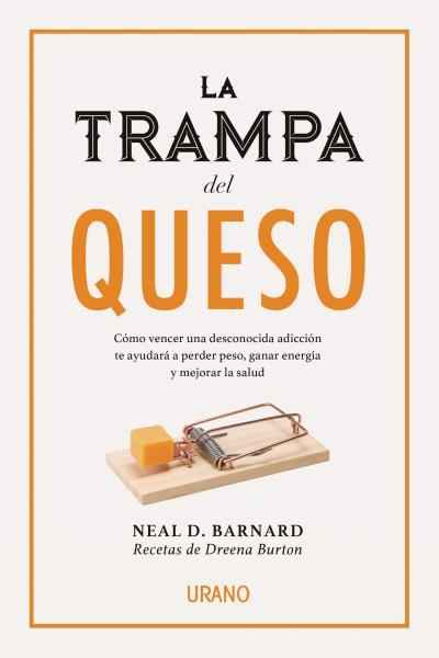 La trampa del queso : cómo vencer una desconocida adicción te ayudará a perder peso, ganar energía y