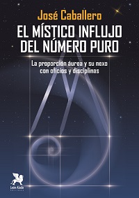 El místico influjo del número puro : la proporción áurea y su nexo con oficios y disciplinas