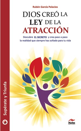 Dios creó la ley de la atracción : descubre el secreto y crea paso a paso la realidad que siempre ha