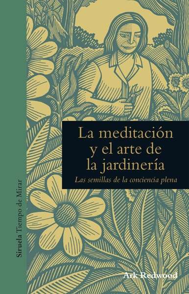 La meditación y el arte de la jardinería : las semillas de la conciencia plena