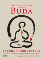 Transforme su vida con el Buda : la pura alegría del ser