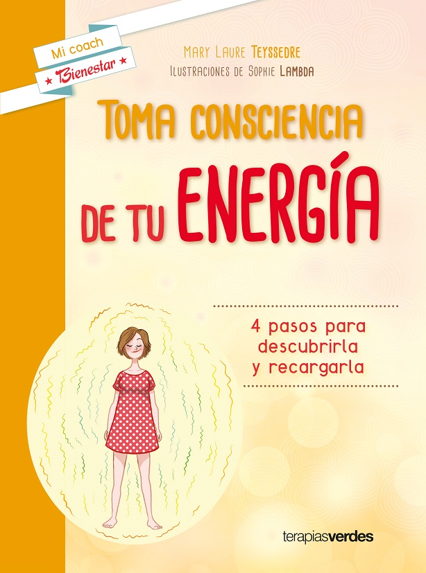 Toma consciencia de tu energía : cuatro pasos para descubrirla y recargarla