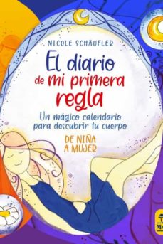 El diario de mi primera regla : un mágico calendario para descubrir tu cuerpo