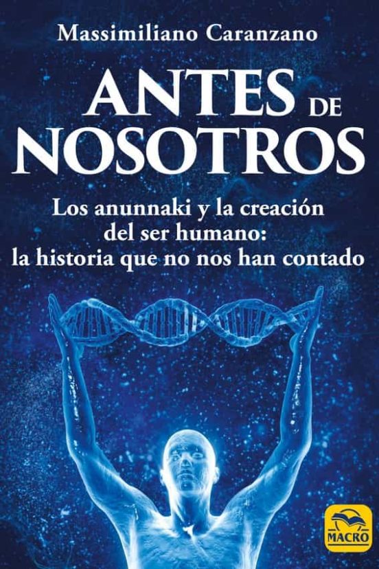 Antes de nosotros : los anunnaki y la creación del ser humano