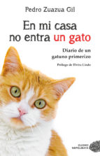 En mi casa no entra un gato : diario de un gatuno primerizo