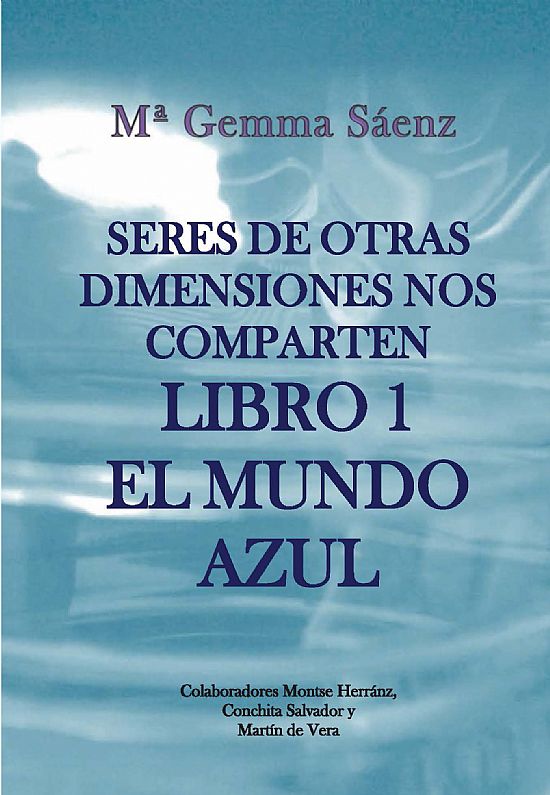 Seres de otras dimensiones nos comparten. Libro 1 El mundo azul.