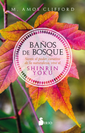 Baños de bosque : Siente el poder curativo de la naturaleza, vive el shinrin yoku