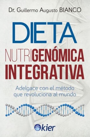 Dieta nutrigenómica integrativa : adelgace con el método que revoluciona al mundo