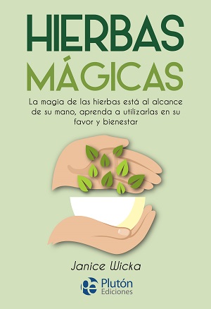 Hierbas mágicas : la magia de las hierbas está al alcance de su mano, aprenda a utilizarlas en su fa