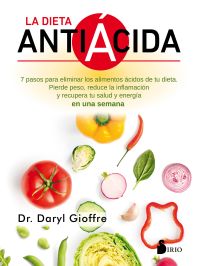 La dieta antiácida : siete pasos para eliminar los alimentos ácidos de tu dieta : pierde peso, reduc