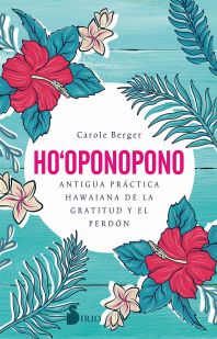 Ho-oponopono : antigua práctica hawaiana de la gratitud y el perdón