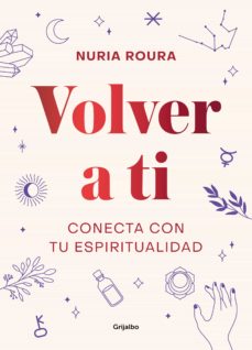 Volver a ti : conecta con tu espiritualidad