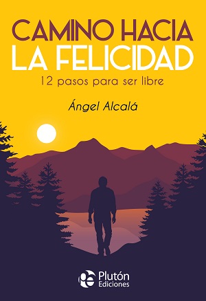 Camino hacia la felicidad : 12 pasos para ser libre