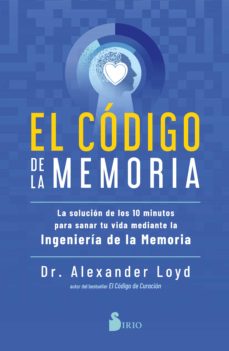 El código de la memoria : la solución de los 10 minutos para sanar tu vida mediante la ingeniería de