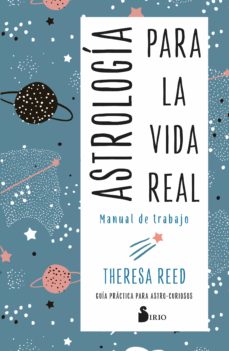 Astrología para la vida real : manual de trabajo : guía práctica para astro-curiosos