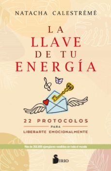 La llave de tu energía : 22 protocolos para liberarte emocionalmente