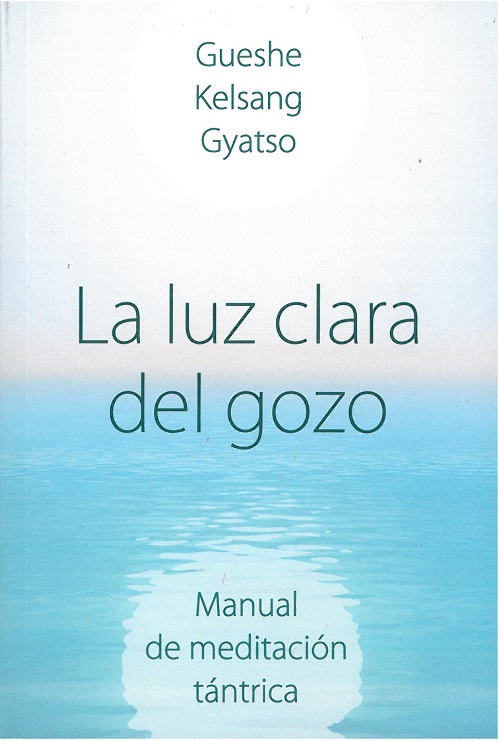 La luz clara del gozo : manual de meditación tántrica