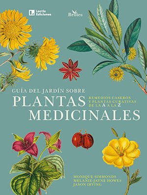 Guía del jardín sobre plantas medicinales : remedios caseros y plantas curativas de la A a la Z