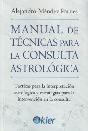 Manual de técnicas para la consulta astrológica : tácticas para la interpretación astrológica y estr