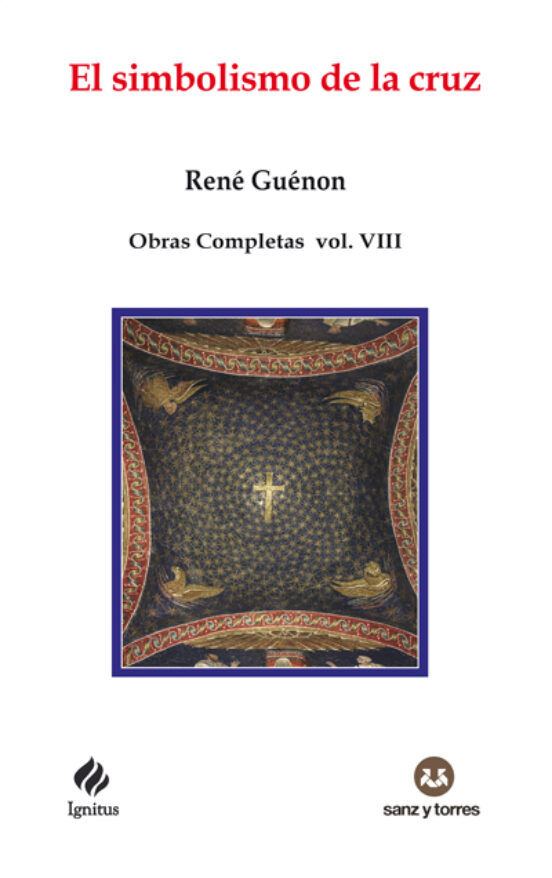 El simbolismo de la cruz : obras completas René Guénon