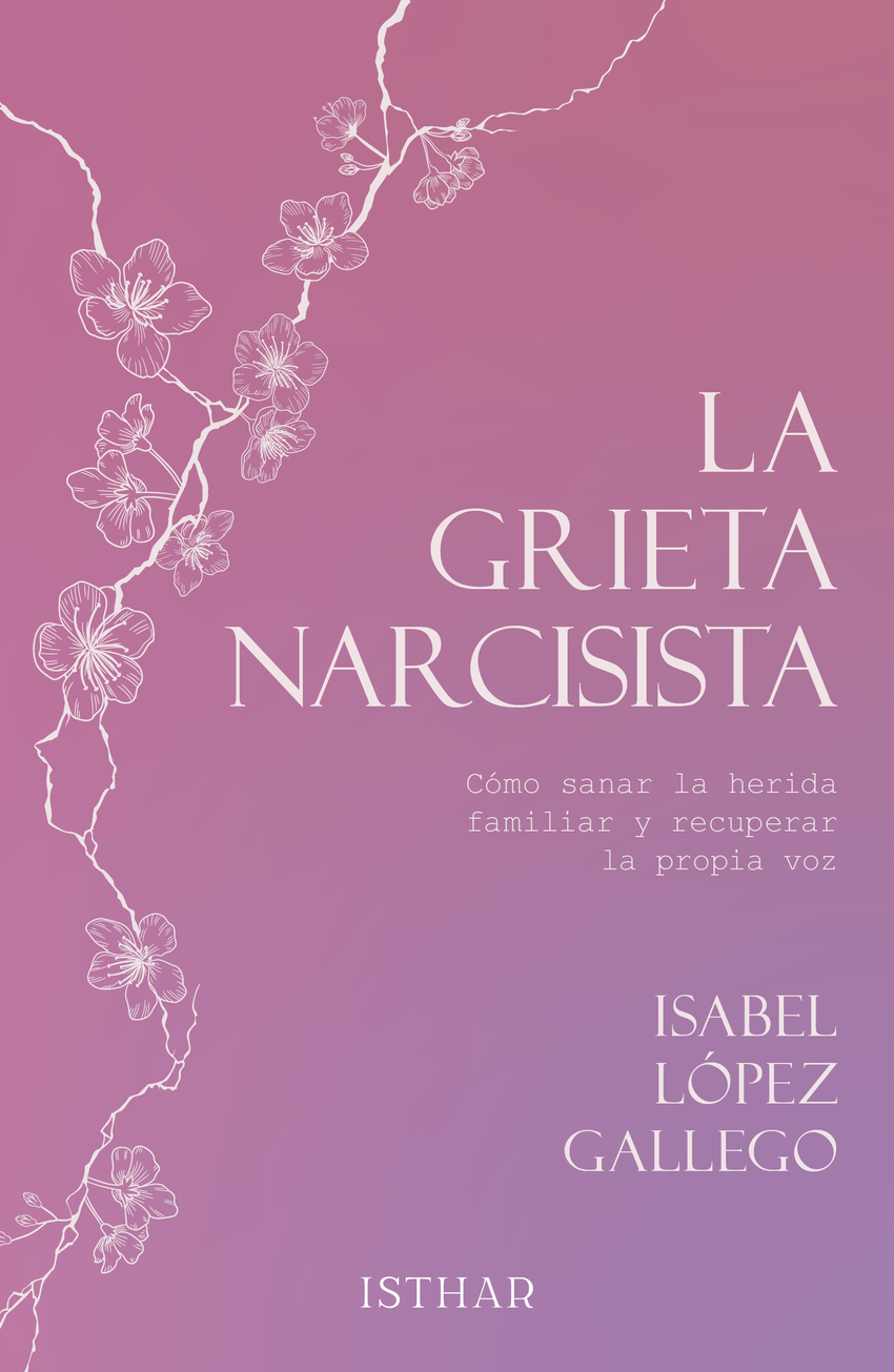 La grieta narcisista: cómo sanar la herida familiar y recuperar la propia voz