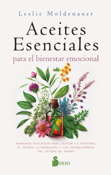 Aceites esenciales para el bienestar emocional : alivia la ansiedad, el estrés, la depresión y los d