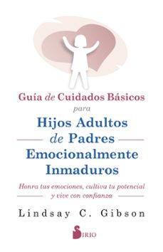 Guía de cuidados básicos para hijos adultos de padres emocionalmente inmaduros