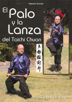 El palo y la lanza del taichi chuan : incluye la forma tradicional de lanza