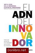 El ADN del innovador : claves para dominar las cinco habilidades que necesitan los innovadores