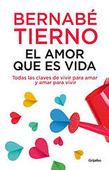 El amor que es vida : todas las claves de vivir para amar y amar para vivir