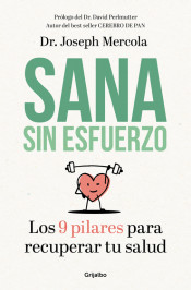 Sana sin esfuerzo : los 9 pilares para recuperar tu salud