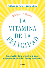 La vitamina de la felicidad : la solución de la vitamina D para mejorar nuestra salud física y emoci
