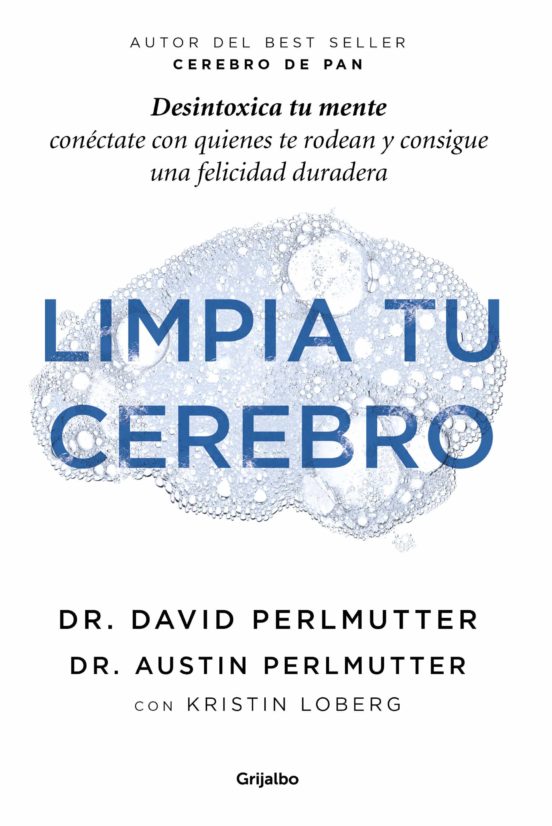 Limpia tu cerebro : desintoxica tu mente, conéctate con quienes te rodean y consigue una felicidad d