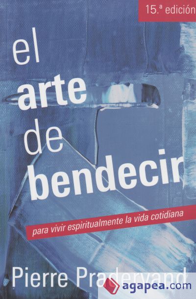 El arte de bendecir, para vivir espiritualmente la vida cotidiana