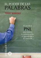 El poder de las palabras : el uso de la PNL para mejorar la comunicación, el aprendizaje y la conduc