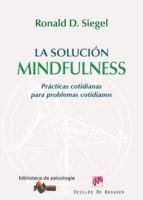 La solución mindfulness : prácticas cotidianas para problemas cotidianos