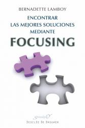 Encontrar las mejores soluciones mediante focusing : a la escucha de lo sentido en el cuerpo