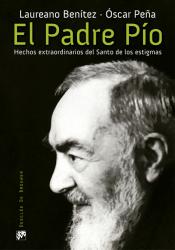 El padre Pío : hechos extraordinarios del Santo de los estigmas