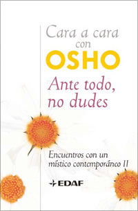 Cara a cara con Osho : ante todo, no dudes