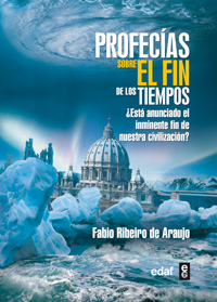 Profecías sobre el fin de los tiempos : ¿está anunciado el inminente fin de nuestra civilización?