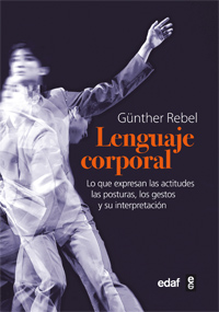 El lenguaje corporal : lo que expresan las actitudes físicas, las posturas, los gestos y su interpre