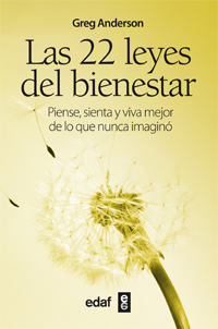 Las 22 leyes del bienestar : piense, sienta y viva mejor de lo que nunca imaginó