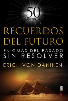 Recuerdos del futuro : enigmas del pasado sin resolver