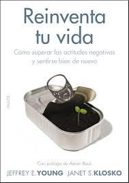 Reinventa tu vida : cómo superar las actitudes negativas y sentirse bien de nuevo