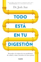 Todo está en tu digestión : descubre el origen de tus problemas de salud y cómo curarlos en cinco pa